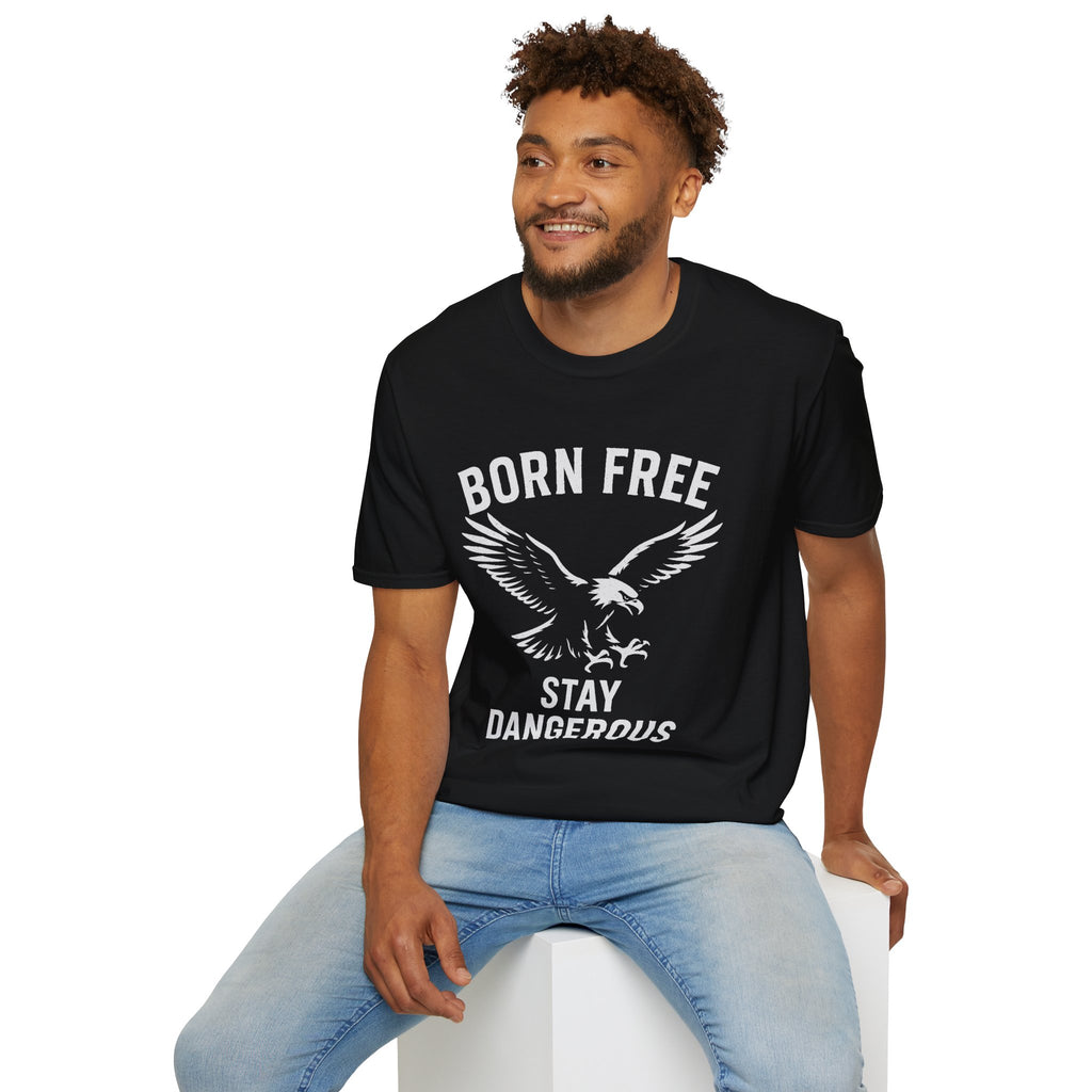 Born Free Stay Dangerous T-Shirt — Eagle Graphic Patriotic Tee