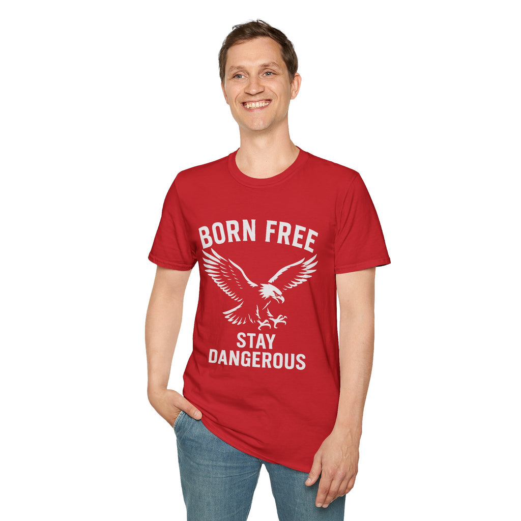 Born Free Stay Dangerous T-Shirt — Eagle Graphic Patriotic Tee