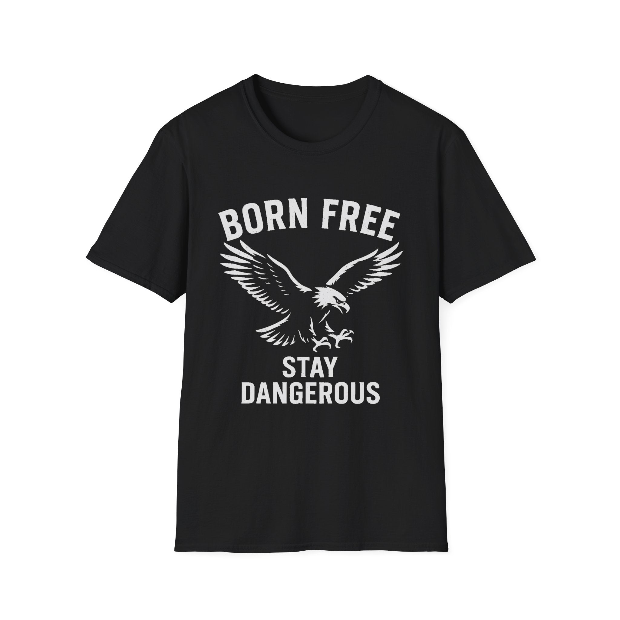 Born Free Stay Dangerous T-Shirt — Eagle Graphic Patriotic Tee